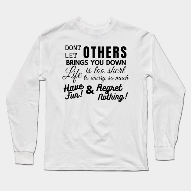 Don't Let Others Bring You Down Long Sleeve T-Shirt by PositiveGraphic